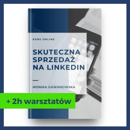 Skuteczna sprzedaż na LinkedIn - kurs online + certyfikat + 2h warsztatów