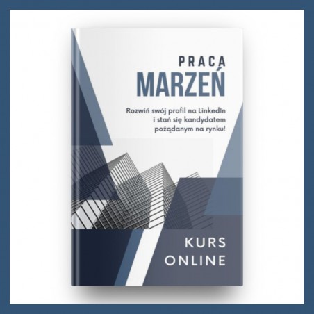 Praca Marzeń, czyli jak znaleźć pracę na LinkedIn? - kurs online z certyfikatem