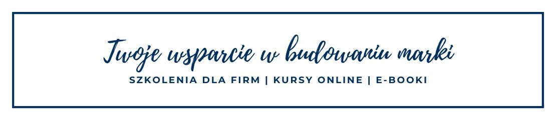 Twoje wsparcie w budowaniu marki - kursy online, szkolenia dla firm, opracowanie profilu na LinkedIn, mentoring, ebooki, ksiażka.